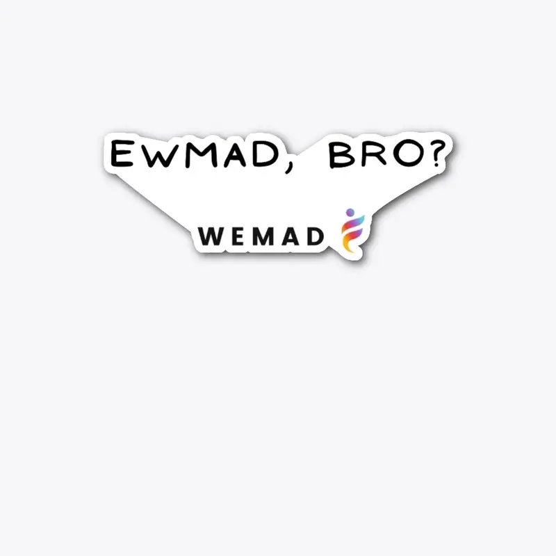 EWMAD, Bro?